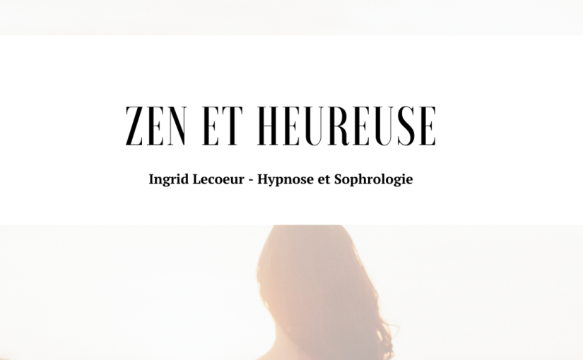 Zen et Heureuse: Programme d’accompagnement avec la sophrologie et/ou l’hypnose